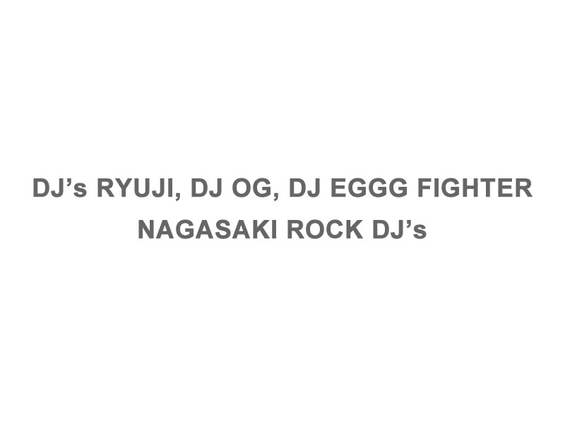 DJ’s　RYUJI，DJ OG，DJ V-FIGHTER